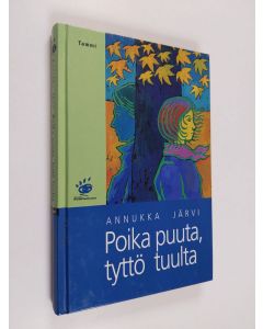 Kirjailijan Annukka Järvi käytetty kirja Poika puuta, tyttö tuulta