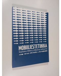 Tekijän Arto ym. Haapala  käytetty kirja Mobiiliestetiikka : kirjoituksia liikkeen ja liikkumisen kulttuurista