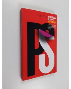 Kirjailijan Jussi Lähde käytetty kirja Politiikka-suomi sanakirja : tuppeensahattuja ja erikoishöylättyjä ilmaisuja politiikan saralta