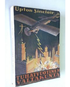 Kirjailijan Upton Sinclair käytetty kirja Tuhatvuotinen valtakunta : kertomus vuodelta 2000