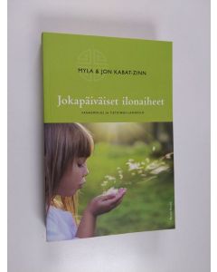 Kirjailijan Myla Kabat-Zinn käytetty kirja Jokapäiväiset ilonaiheet : vanhemmuus ja tietoinen läsnäolo