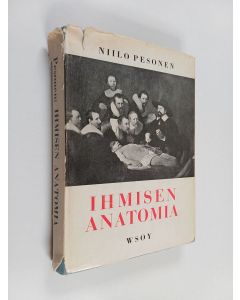Kirjailijan Niilo Pesonen käytetty kirja Ihmisen anatomia - oppikirja voimistelunopettajiksi, sairaanhoitajiksi, lääkintävoimistelijoiksi ja hierojiksi aikoville ; 191 kuvaa, joista osa kaksivärisiä