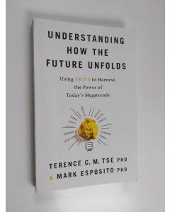 Kirjailijan Terence C. M. Tse & Mark Esposito käytetty kirja Understanding how the Future Unfolds