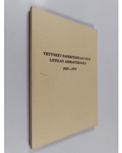 käytetty kirja Yhtyneet paperitehtaat oy:n Lotilan ammattikoulu 1929-1979