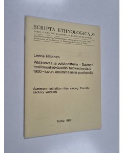 Kirjailijan Leena Hilpinen käytetty teos Pihtirasvaa ja vetolaastaria - Suomen teollisuustyöväestön tulokastavoista 1900-luvun ensimmäisellä puoliskolla