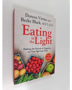 Kirjailijan Doreen Virtue & Becky Prelitz uusi kirja Eating in the Light - Making the Switch to Veganism on Your Spiritual Path
