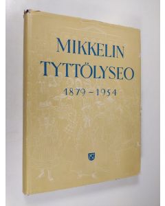 käytetty kirja Mikkelin Tyttölyseo : 1879-1954