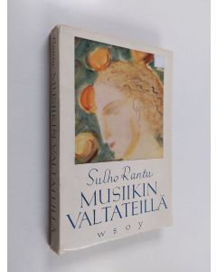 Kirjailijan Sulho Ranta käytetty kirja Musiikin valtateillä : musiikkia ja muusikoita