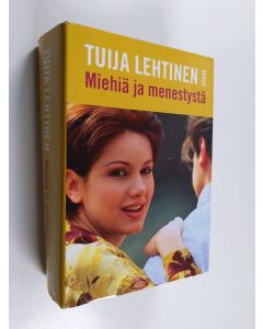 Kirjailijan Tuija Lehtinen käytetty kirja Miehiä ja menestystä (sis kirjat Ruusunnuppu ; Onnentyttö ; Maria)