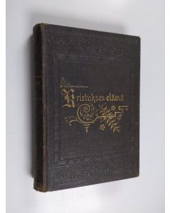 Kirjailijan Wrs S. S. White käytetty kirja Kristuksen elämä eli Herramme ja Vapahtajamme oppi, ihmetyöt, kuolema, kuolleista nouseminen ja taivaaseen astuminen