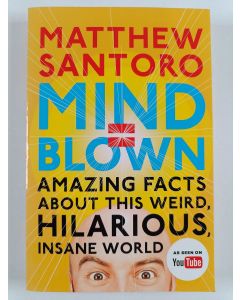 Kirjailijan Matthew Santoro uusi kirja Mind = Blown - Amazing Facts About This Weird, Hilarious, Insane World