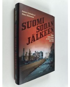 Kirjailijan Antero Holmila käytetty kirja Suomi sodan jälkeen : pelon, katkeruuden ja toivon vuodet 1944-1949