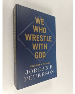 Kirjailijan Jordan B. Peterson käytetty kirja We Who Wrestle with God : Perceptions of the Divine