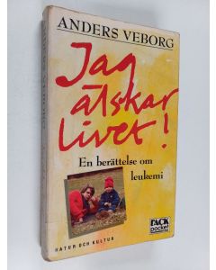 Kirjailijan Anders Veborg käytetty kirja Jag älskar livet! : en berättelse om leukemi