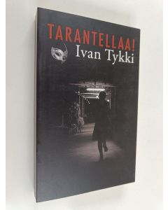 Kirjailijan Ivan Tykki käytetty kirja Tarantellaa! : kuoleman karnevaalit