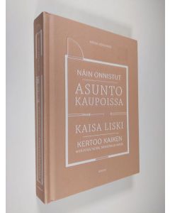 Kirjailijan Kaisa Liski uusi kirja Näin onnistut asuntokaupoissa : Kaisa Liski kertoo kaiken mitä pitää tietää, tarkistaa ja varoa