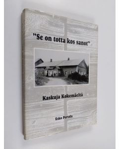 Kirjailijan Esko Pertola käytetty kirja "Se on totta kos sanot" : kaskuja Kokemäeltä