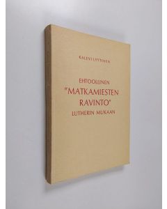 Kirjailijan Kalevi Lyytinen käytetty kirja Ehtoollinen "matkamiesten ravinto" Lutherin mukaan : synodaalikirjoitus Kuopion hiippakunnan pappeinkokoukseen 1962