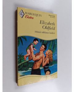 Kirjailijan Elizabeth Oldfield käytetty kirja Missä rakkaus kukkii