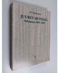 Kirjailijan Per Schybergson käytetty kirja Juuret metsässä 1 : Schauman 1883-1983