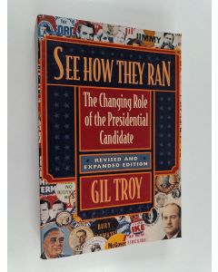 Kirjailijan Gil Troy käytetty kirja See how They Ran - The Changing Role of the Presidential Candidate