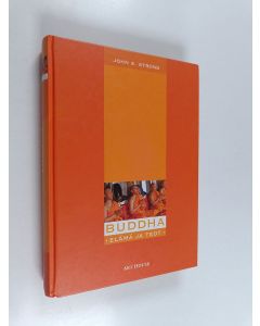 Kirjailijan John S. Strong käytetty kirja Buddha : elämä ja teot