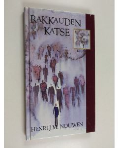 Kirjailijan Henri J. M. Nouwen käytetty kirja Rakkauden katse : hengellinen elämä maallistuneessa maailmassa