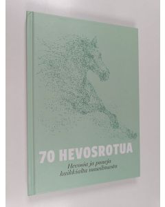 Kirjailijan Szofia Jakobsson käytetty kirja 70 hevosrotua : maailman hevosia ja poneja