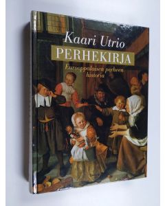 Kirjailijan Kaari Utrio käytetty kirja Perhekirja : eurooppalaisen perheen historia