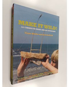 Kirjailijan Fiona Danks & Jo Schofield käytetty kirja Make it Wild! - 101 Things to Make and Do Outdoors