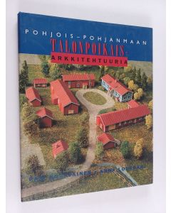 Kirjailijan Pasi Kovalainen käytetty kirja Pohjois-Pohjanmaan talonpoikaisarkkitehtuuria