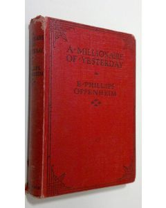 Kirjailijan E. Phillips Oppenheim käytetty kirja A millionaire of yesterday