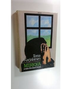 Kirjailijan Ilona Karjalainen käytetty kirja Mirkka, erään ihmisen kuva : kertomus CP-vammaisesta tytöstä