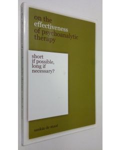 Kirjailijan Saskia de Maat käytetty kirja On the effectiveness of psychoanalytic therapy : short if possible, long if necessary?