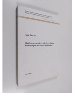 Kirjailijan Raija Taavela käytetty kirja Maahanmuuttajien palvelujen laatu Suomen perusterveydenhuollossa