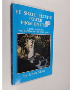 Kirjailijan Gwen R. Shaw käytetty kirja Ye Shall Receive Power from on High - A Bible Study on the Baptism in the Holy ghost