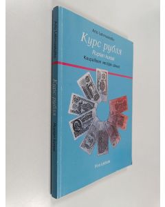 Kirjailijan Arto Lehmuskallio käytetty kirja Kurs rublâ = Ruplan kurssi : kaupallisen venäjän alkeet