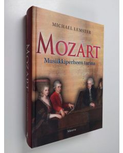 Kirjailijan Michael Lemster käytetty kirja Mozart : musiikkiperheen tarina