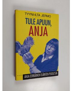 Kirjailijan Tyyni-Ilta Jermo käytetty kirja Tule apuun, Anja : Anja Eerikäinen eläinten puolesta