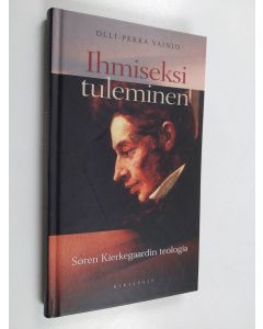 Kirjailijan Olli-Pekka Vainio käytetty kirja Ihmiseksi tuleminen : Søren Kierkegaardin teologia