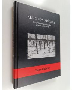 Kirjailijan Tauno Oksanen käytetty kirja Armoton erämaa : Rukajärven etulinjan kenttävartiot jatkosodassa 1941-1944