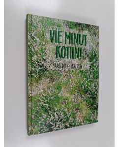 Kirjailijan Anu Martiskainen käytetty kirja Vie minut kotiin!