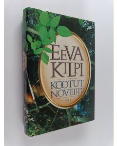 Kirjailijan Eeva Kilpi käytetty kirja Kootut novellit : vuosilta 1959-1986
