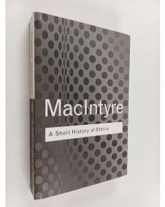 Kirjailijan Alasdair MacIntyre käytetty kirja A short history of ethics : a history of moral philosophy from the Homeric age to the twentieth century