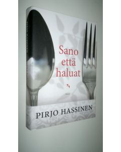 Kirjailijan Pirjo Hassinen käytetty kirja Sano että haluat (ERINOMAINEN)