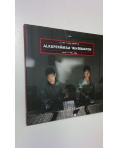 Kirjailijan Elina Grundström käytetty kirja Alkuperämaa tuntematon : kertomus Kiinan keisarista ja kenkätehtaan tytöistä