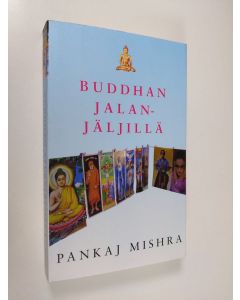 Kirjailijan Pankaj Mishra käytetty kirja Buddhan jalanjäljillä