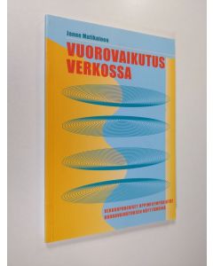 Kirjailijan Janne Matikainen käytetty kirja Vuorovaikutus verkossa : verkkopohjaiset oppimisympäristöt vuorovaikutuksen näyttämöinä (UUDENVEROINEN)