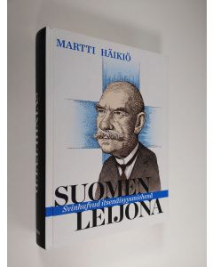 Kirjailijan Martti Häikiö käytetty kirja Suomen leijona : Svinhufvud itsenäisyysmiehenä