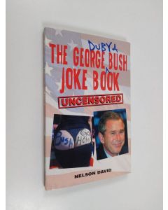 Kirjailijan Nelson David käytetty kirja The George W. Bush Joke Book - (uncensored)